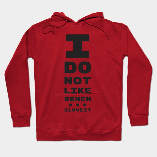 I DO NOT LIKE BENCH... I LOVE IT! | EYE TEST CHART Hoodie by ChristophZombie